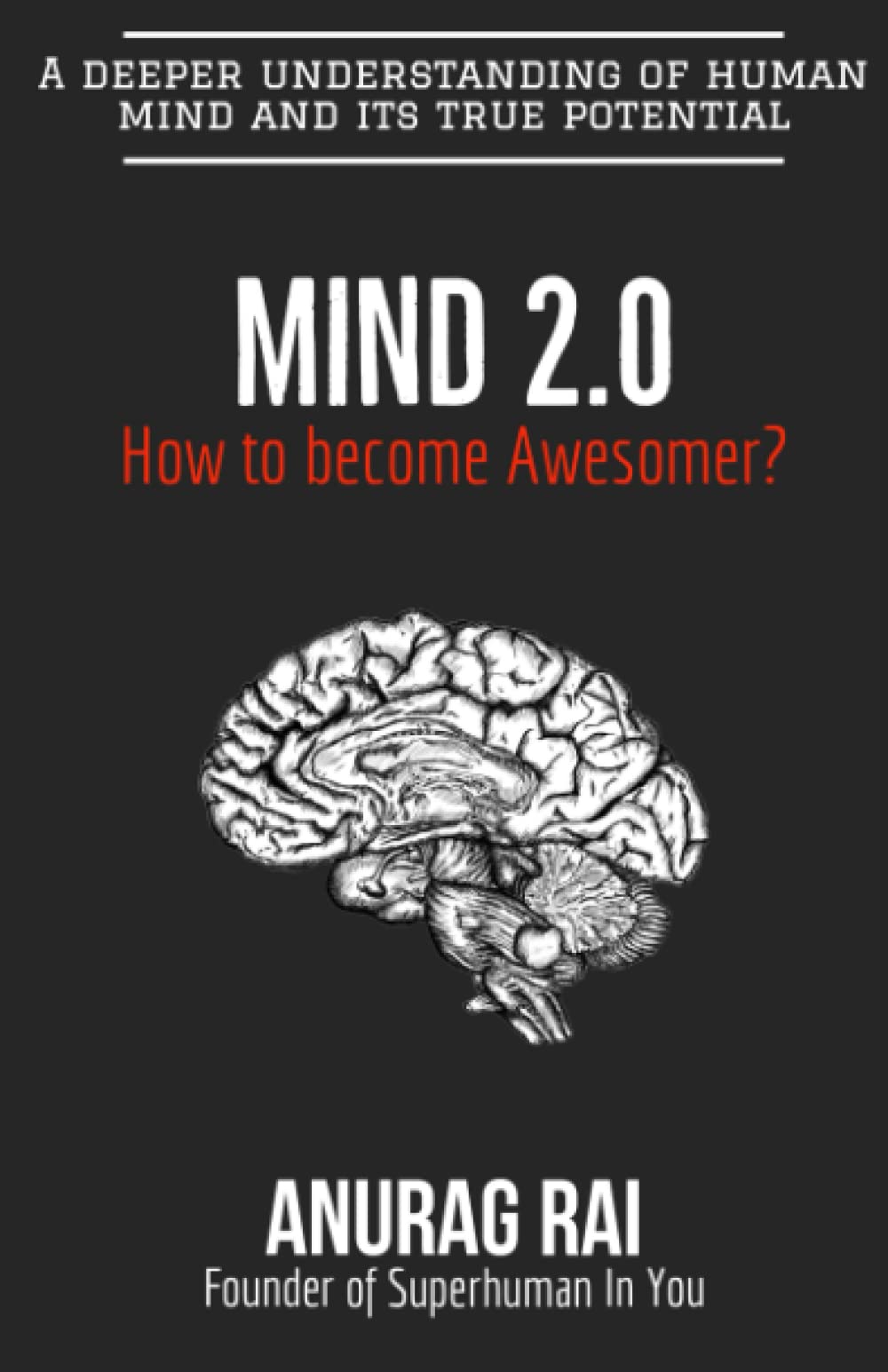 Mind 2.0: A deeper understanding of human mind and it's true potential