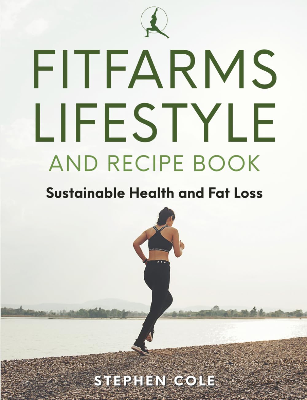 FITFARMS LIFESTYLE AND RECIPE BOOK: Sustainable Health and Fat Loss