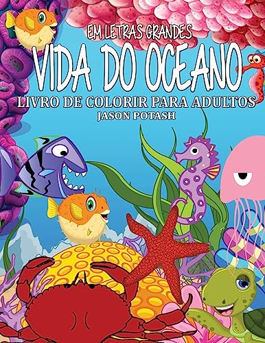 Vida Do Oceano Livro de Colorir Para Adultos ( Em Letras Grandes ) (O al?vio de tens?es Adulto Desenhos para colorir) (Portuguese Edition)