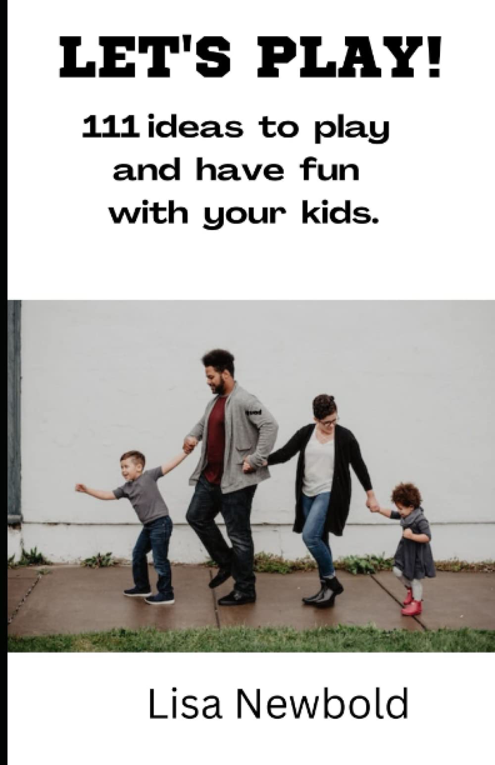 Let's Play!: 111 ideas to play and have fun with your kids