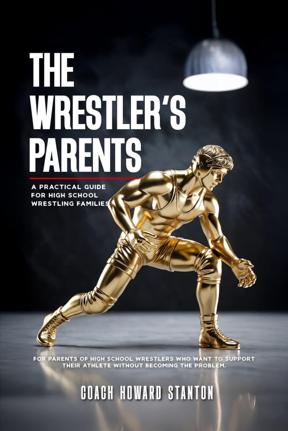 The Wrestler's Parents: A Guide for Wrestling Families