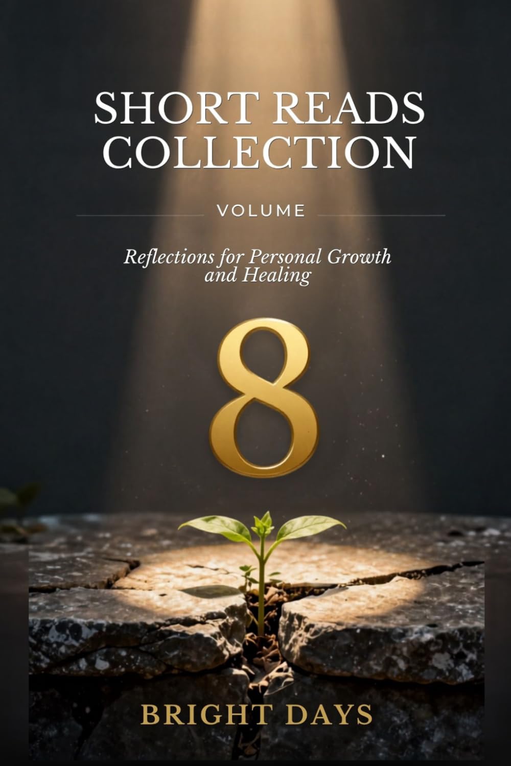 Short Reads Collection – Volume 8: Reflections for Personal Growth and Healing (Reflections on Life — A Short Reads Series)