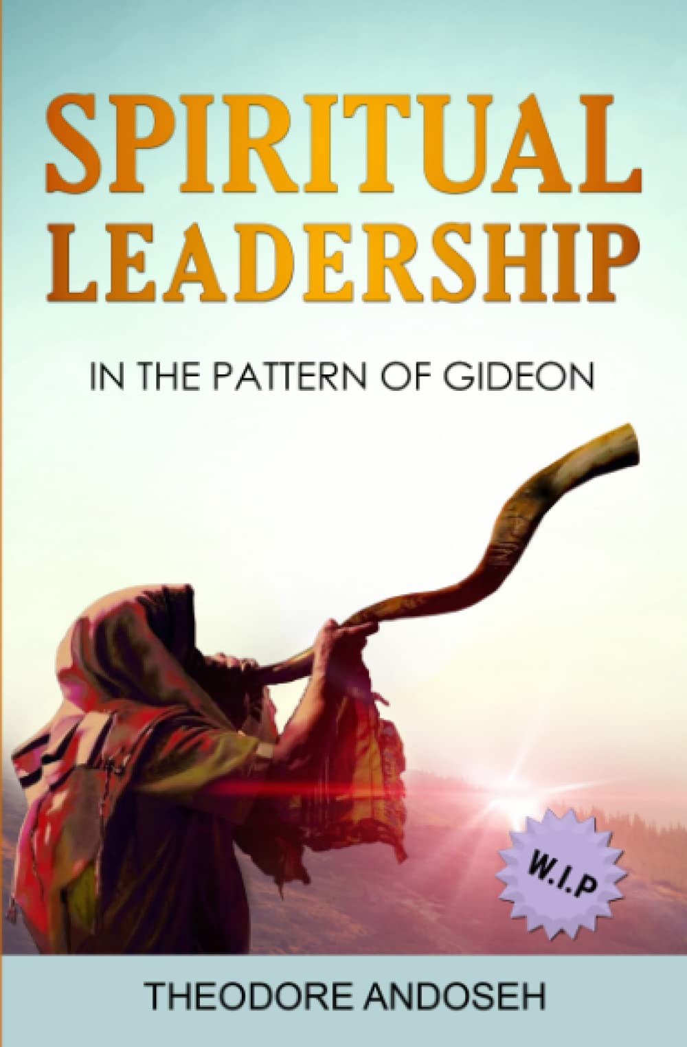 Spiritual Leadership in The Pattern of Gideon: 19 (Other Books)