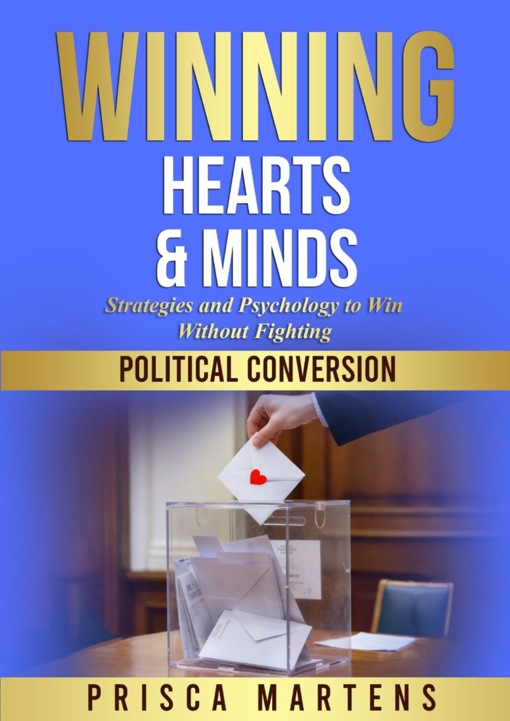 WINNING HEARTS & MINDS: Strategies and Psychology to Win Without Fighting