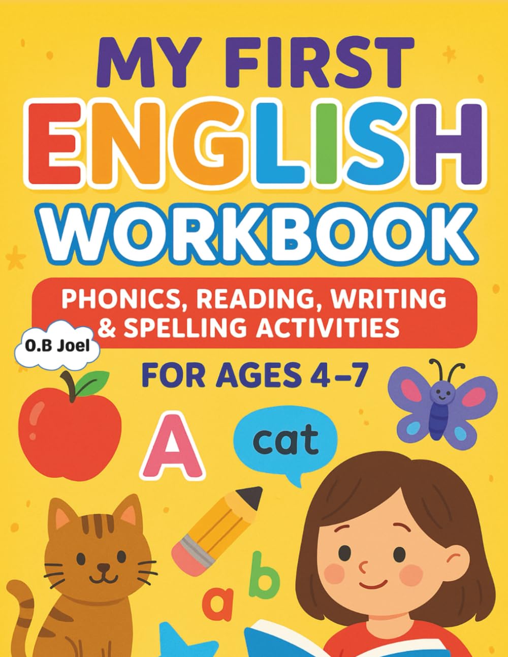 My First English Workbook For Ages 4 - 7: Phonics, Reading, Writing & Spelling Activities for Children Ages 4 to 7