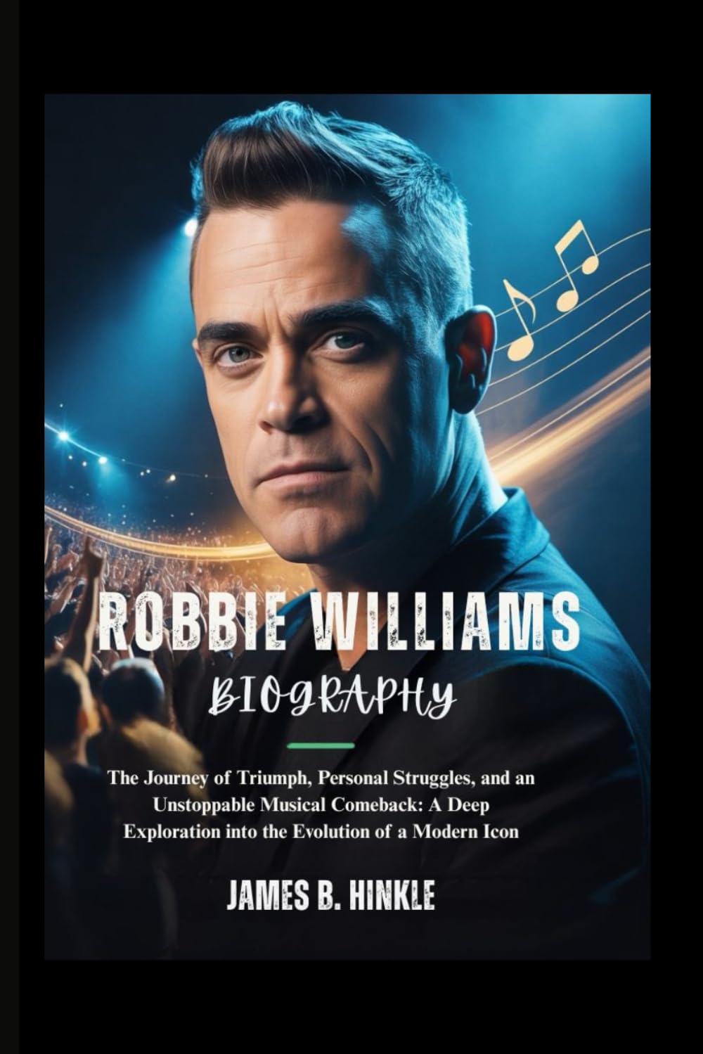 ROBBIE WILLIAMS BIOGRAPHY: The Journey of Triumph, Personal Struggles, and an Unstoppable Musical Comeback: A Deep Exploration into the Evolution of a ... Shape Our World: Inspiring Lives & Legacies)