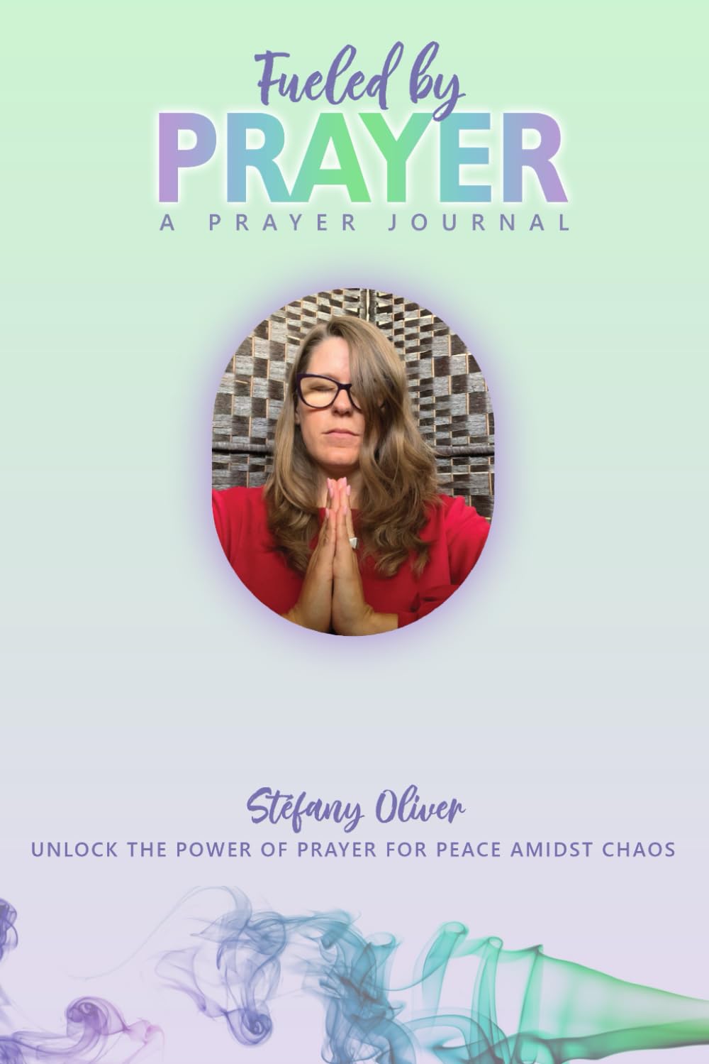 Fueled by prayer: Unlock the power of prayer for peace amidst chaos (My Treasured Health)
