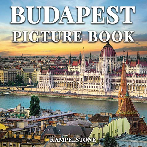 Budapest Picture Book: 100 Beautiful Images of Budapest's City, Landscapes, Culture and More - Perfect Gift or Coffee Table Book