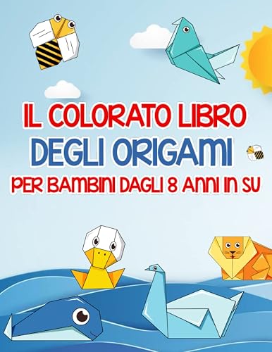 Il colorato libro degli origami per bambini dagli 8 anni in su: Con le istruzioni da seguire passo per passo, 3 livelli di difficoltà e affascinanti curiosità – gli origami resi facili da imparare