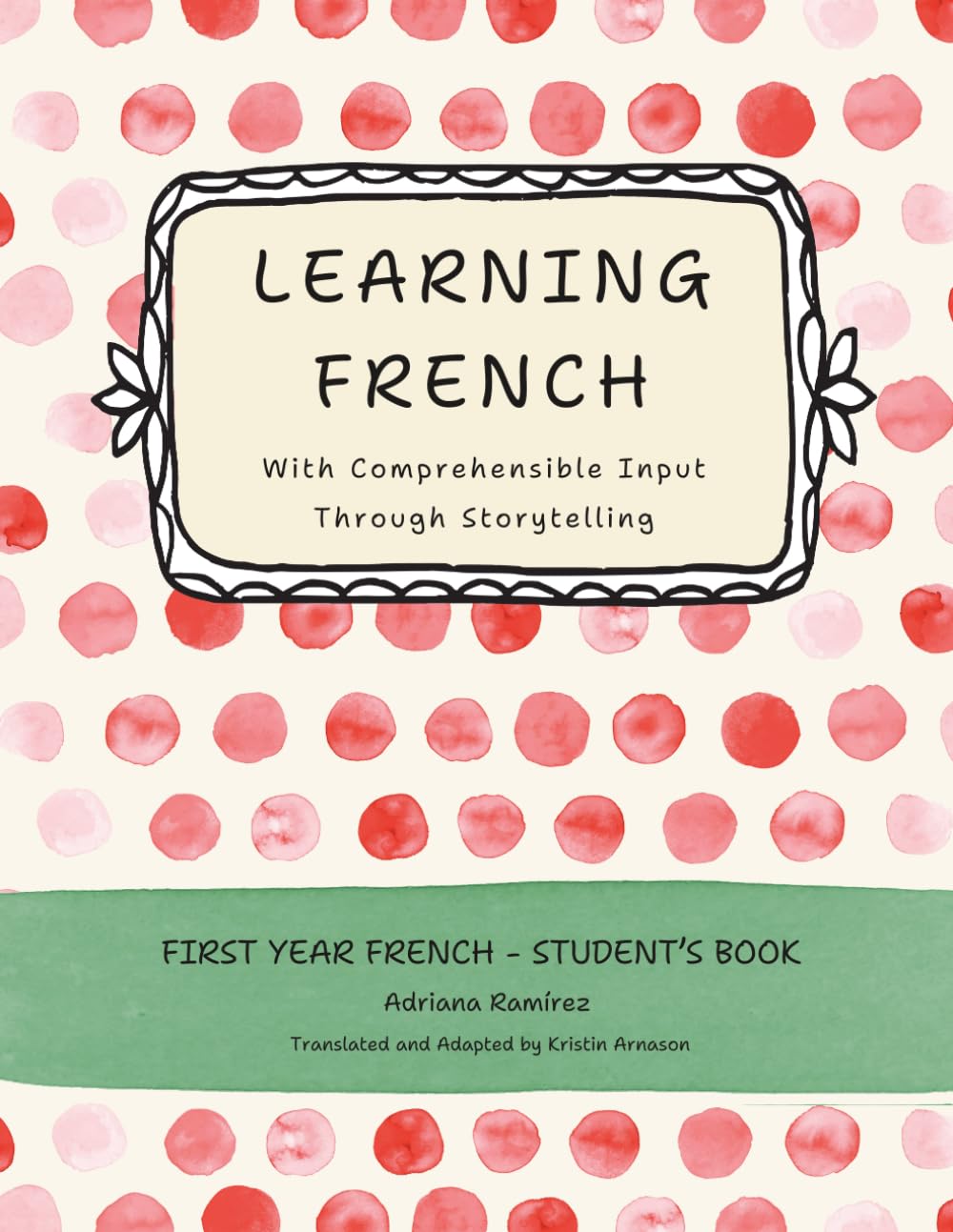 Learning French with Comprehensible Input through Storytelling. First Year (French Edition)