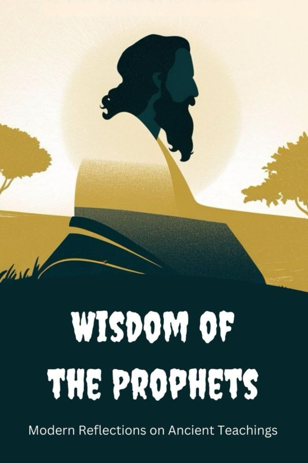 Wisdom of the Prophets: Modern Reflections on Ancient Teachings