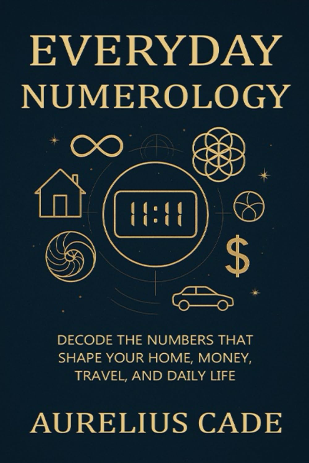 Everyday Numerology: Decode the Numbers that Shape your Home, Money, Travel, and Daily Life