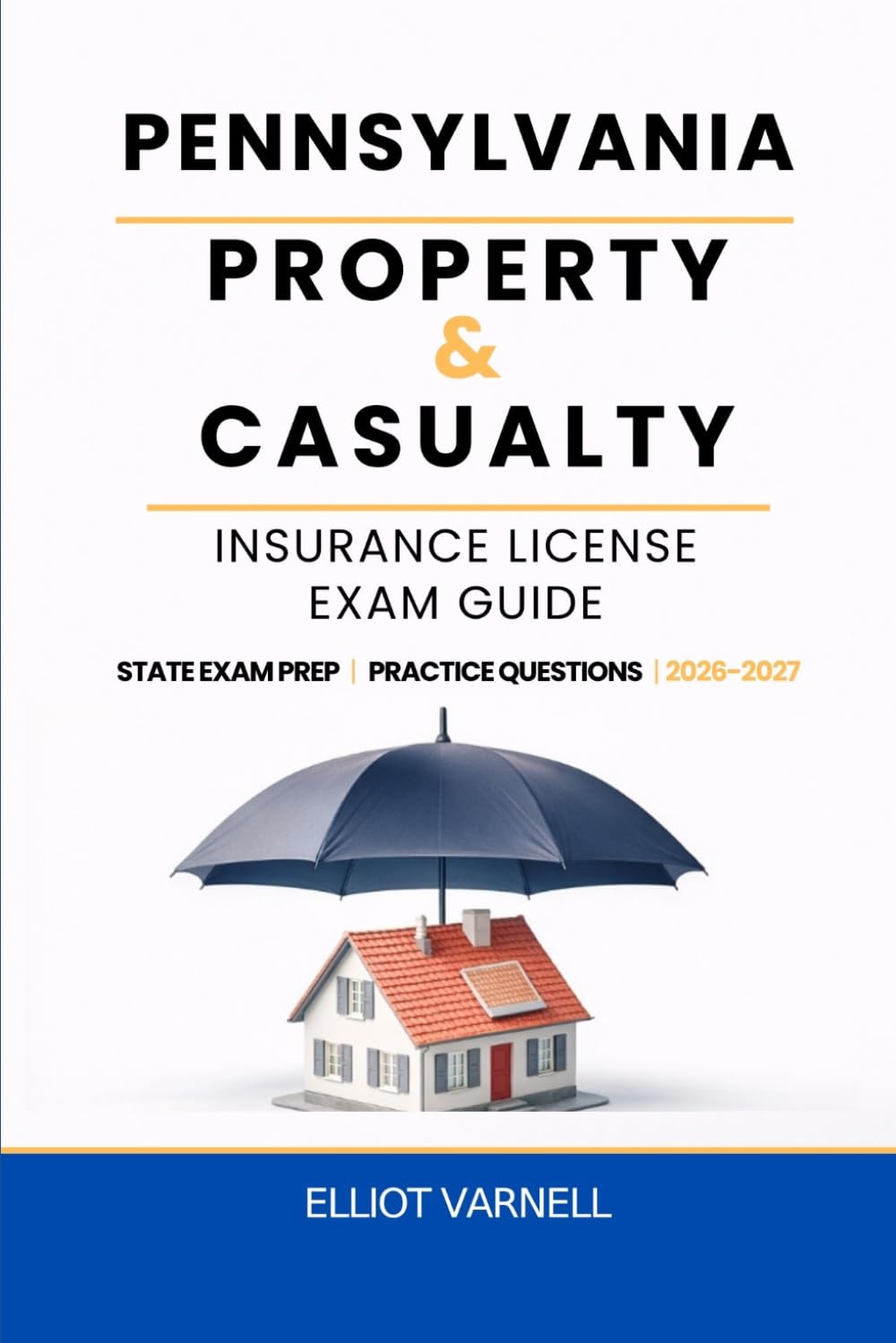 PENNSYLVANIA PROPERTY AND CASUALTY INSURANCE LICENSE EXAM GUIDE: Built for Understanding and Exam Readiness