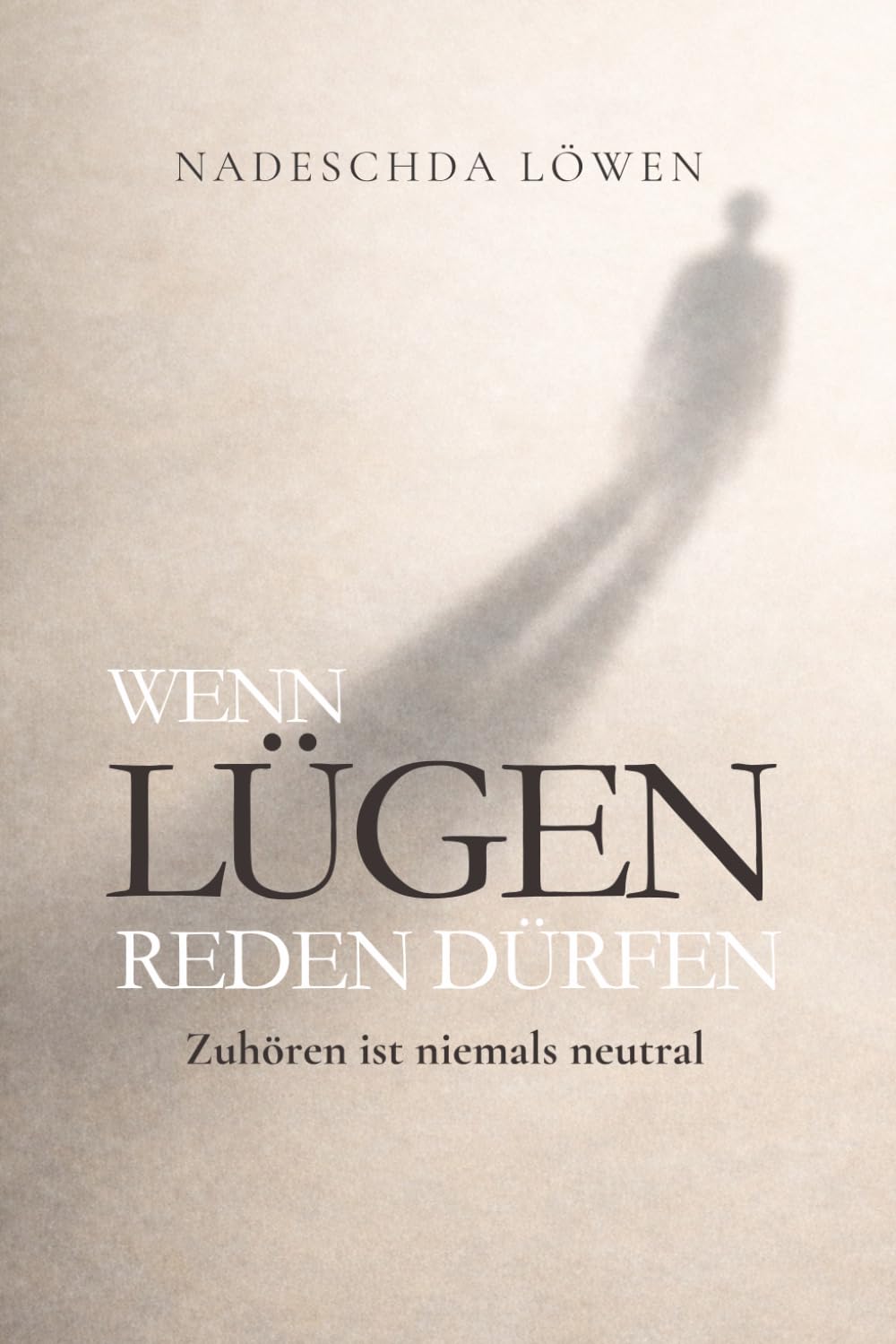 WENN LÜGEN REDEN DÜRFEN: Zuhören ist niemals neutral