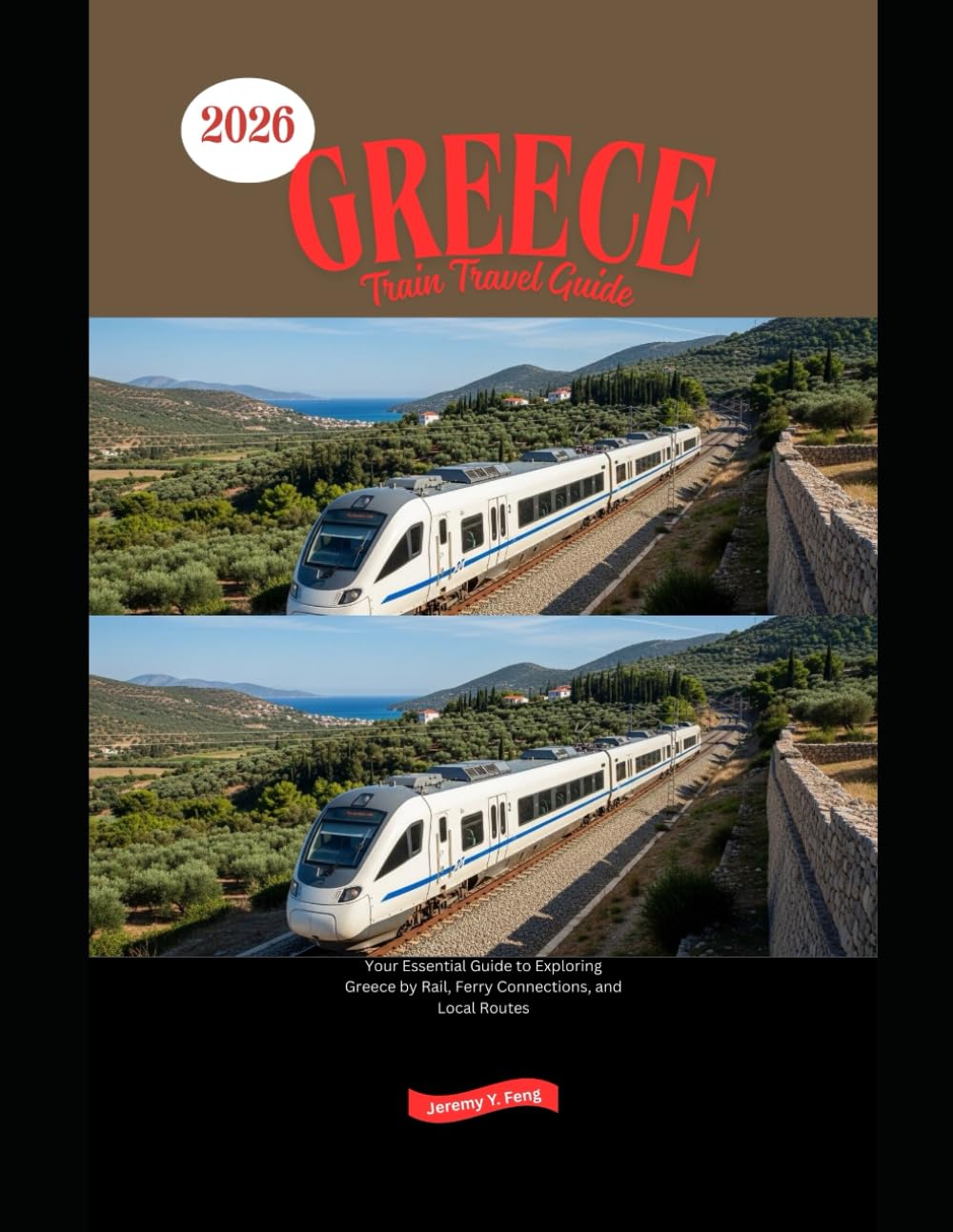 Greece Train Travel Guide 2026: Your Essential Guide to Exploring Greece by Rail, Ferry Connections, and Local Routes (Railway Journeys: The 2026 Train Travel Guide Collection)
