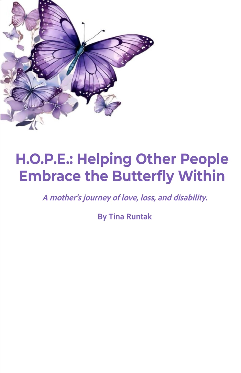 H.O.P.E.: Helping Other People Embrace the Butterfly Within: A Mother's Journey of love, loss, and disability