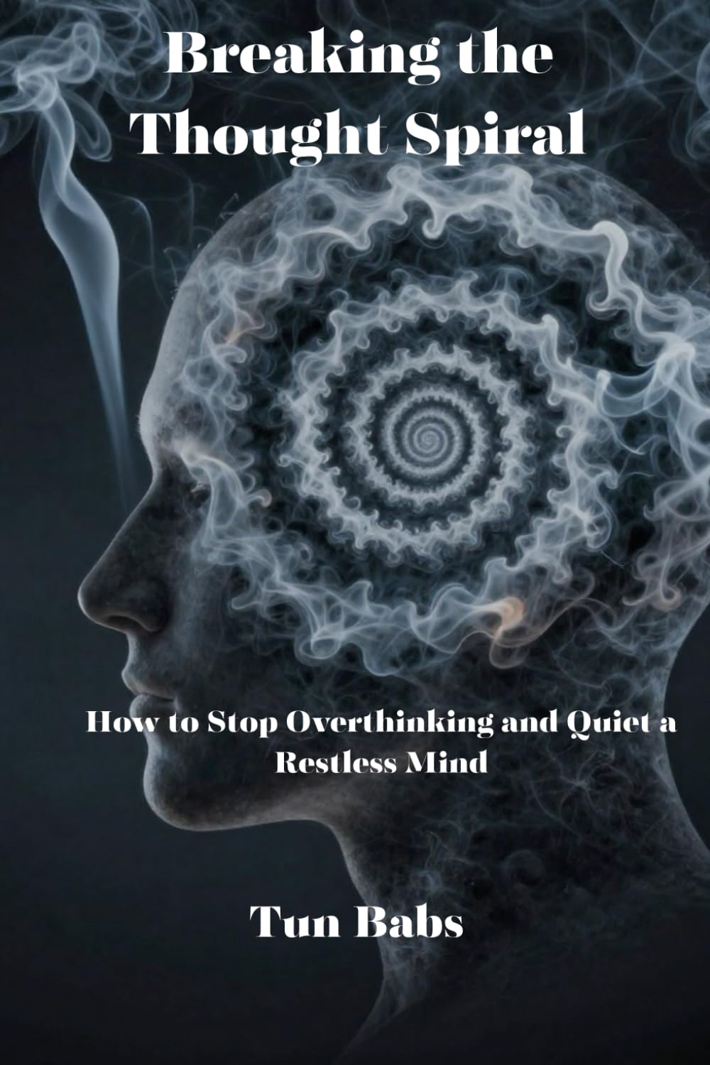 Breaking the Thought Spiral: How to Stop Overthinking and Quiet a Restless Mind (The Calm Nights Series)
