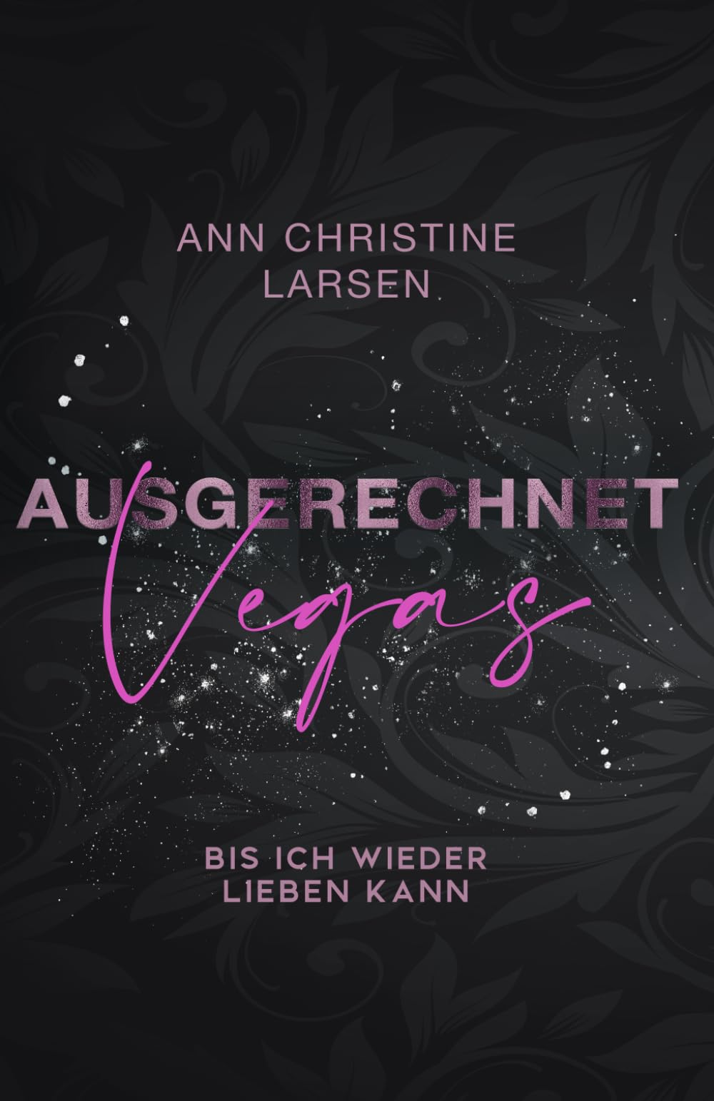 Ausgerechnet Vegas: bis ich wieder lieben kann (Ausgerechnet Reihe)