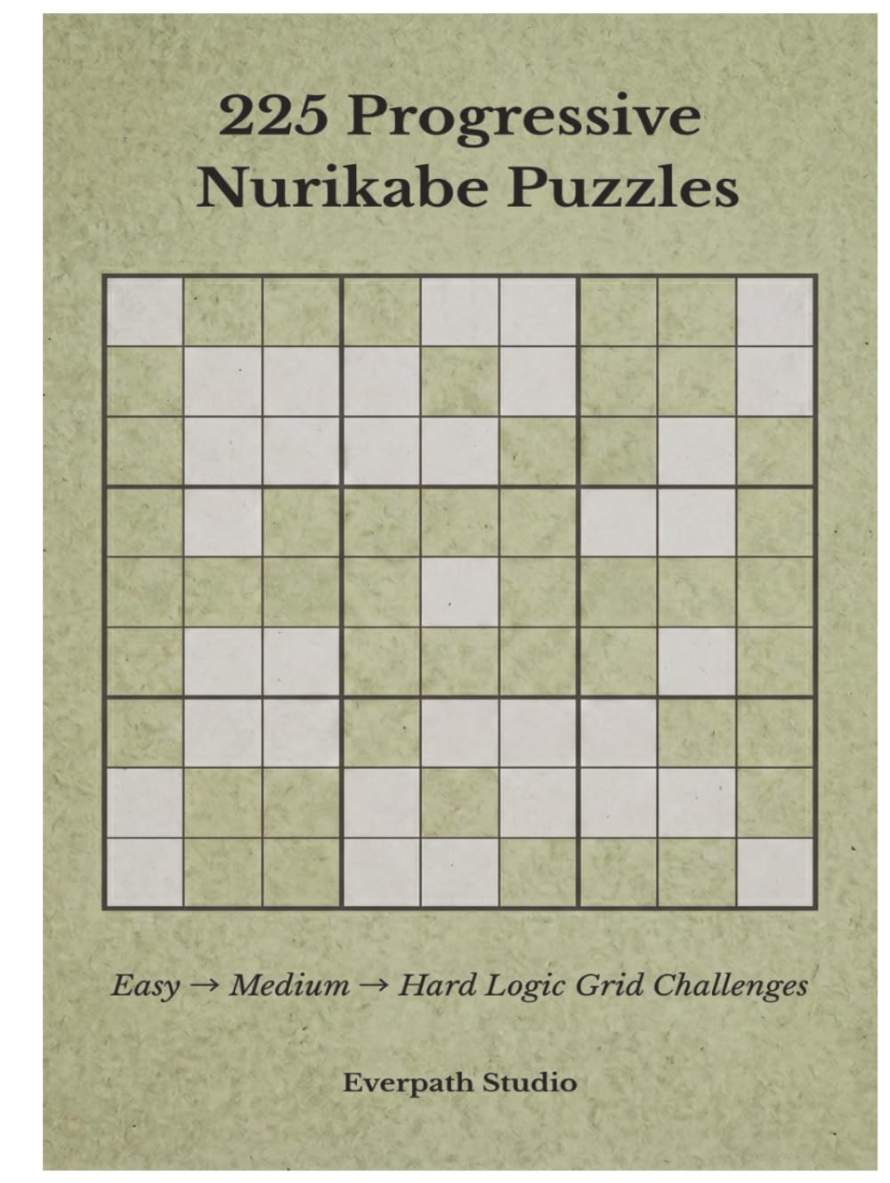 225 Progressive Nurikabe Puzzles: Easy → Medium → Hard Logic Grid Challenges (Everpath Nurikabe Series)