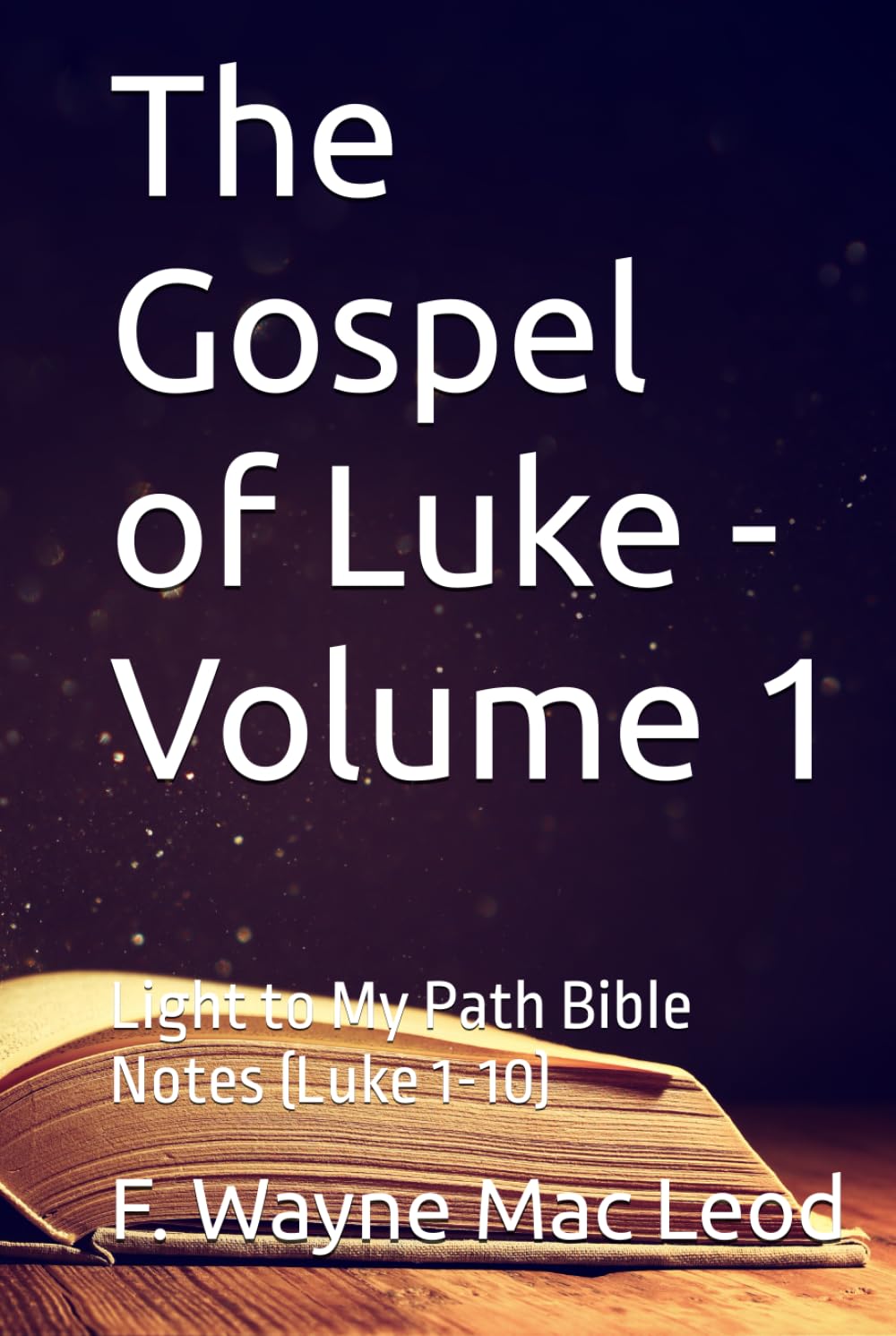 The Gospel of Luke - Volume 1: Light to My Path Bible Notes (Luke 1-10)