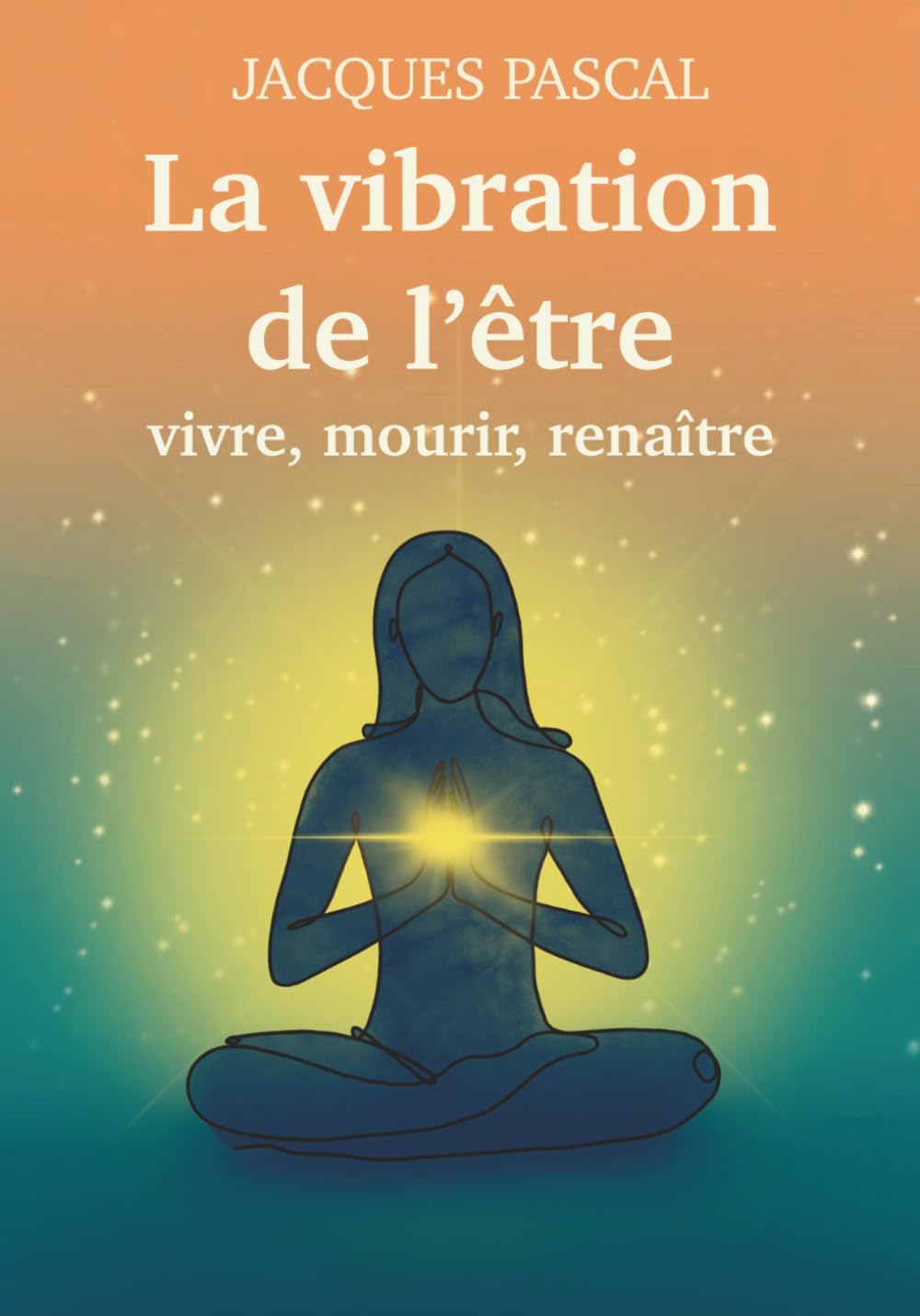 La vibration de l'être: Vivre, mourir, renaître (Méthode ISIRA)