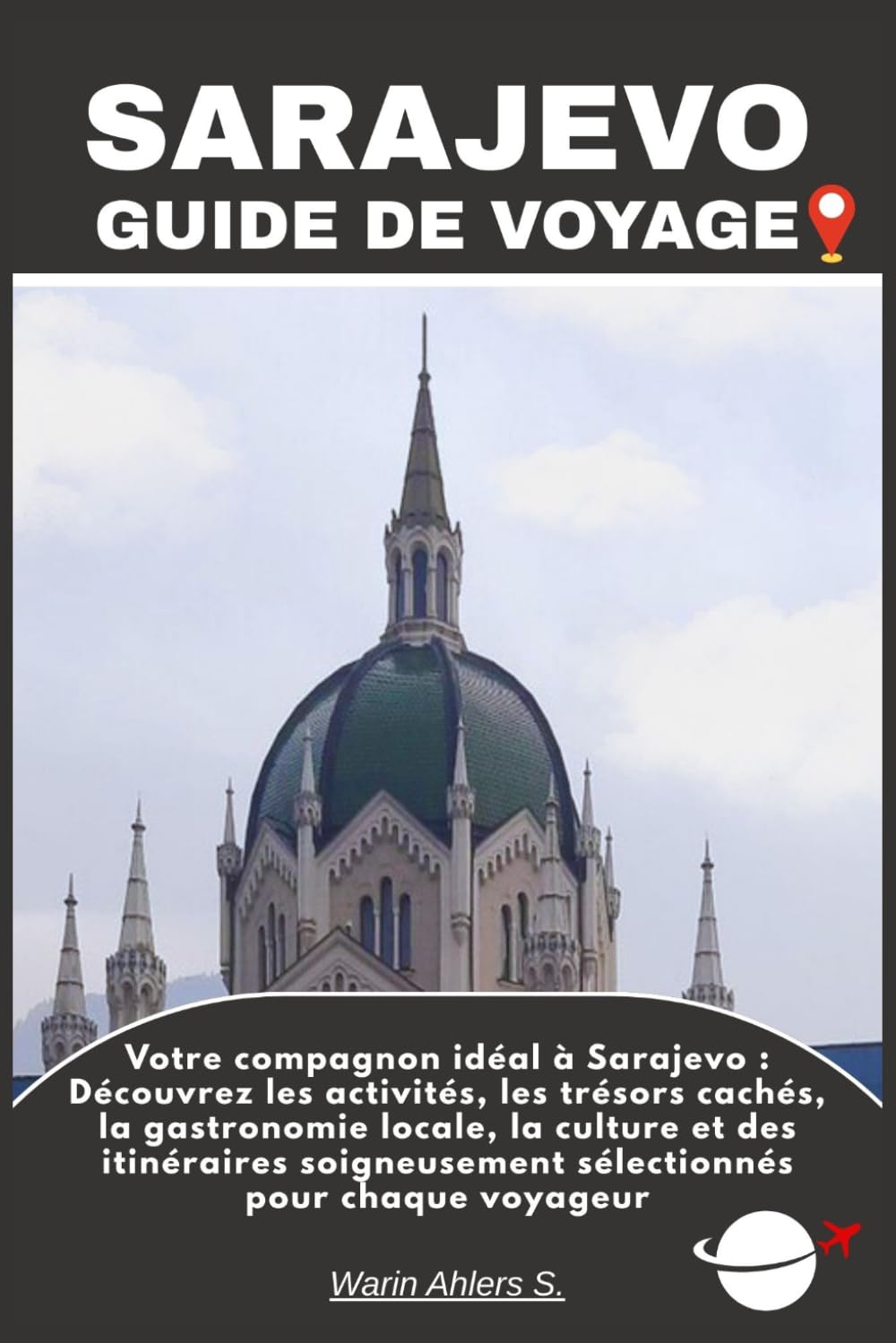 SARAJEVO GUIDE DE VOYAGE: Votre compagnon idéal à Sarajevo : Découvrez les activités, les trésors cachés, la gastronomie locale, la culture et des ... sélectionnés pour chaque voyageur