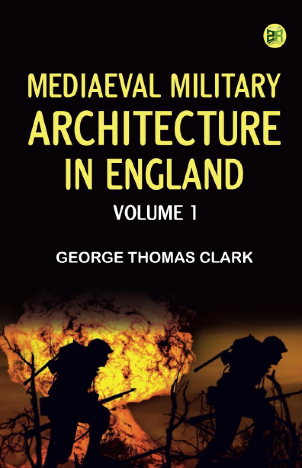Mediaeval Military Architecture in England Volume 1