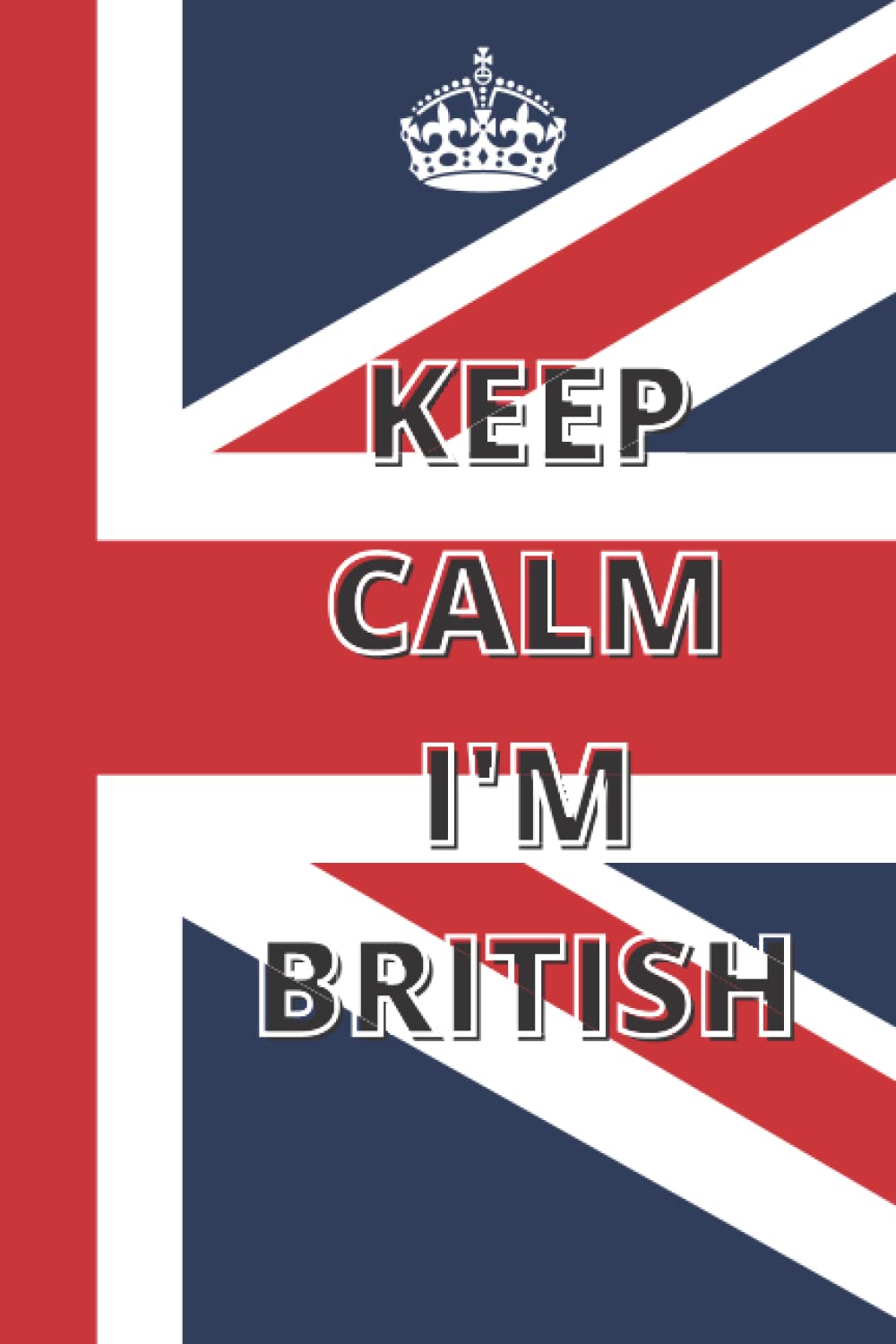 KEEP CALM I'M BRITISH NOTEBOOK: UNION JACK FLAG JOURNAL BRITISH LONDON COLLECTABLE SOUVENIR