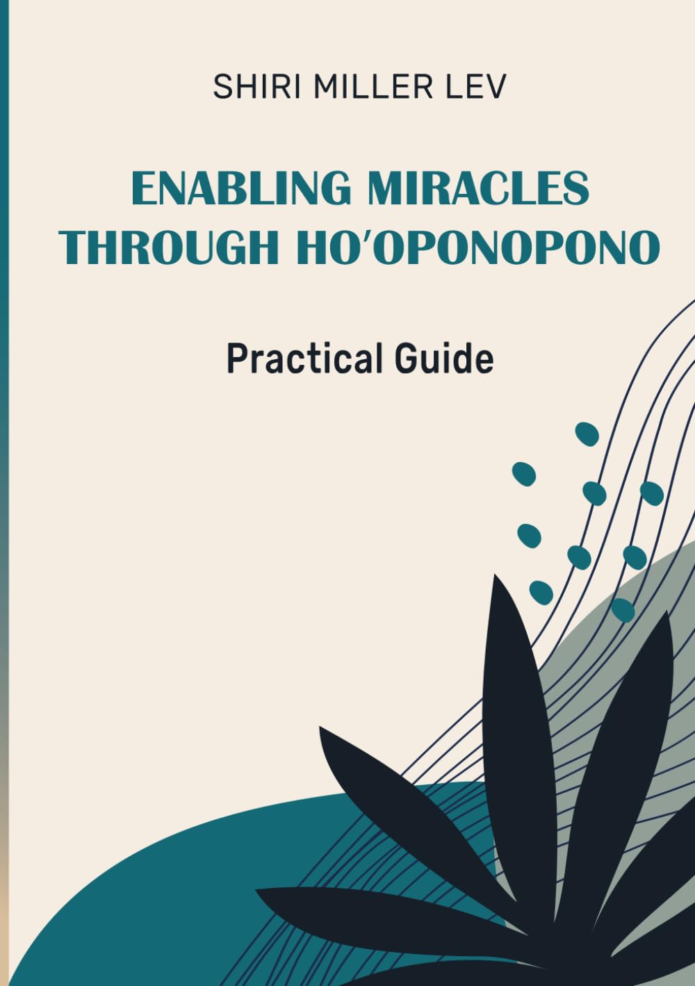 Enabling Miracles Through Ho’oponopono: A Practical Healing Workbook for Self-Forgiveness, Inner Peace & Emotional Freedom