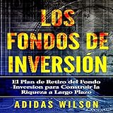 fondos inversion rescatables  Los Fondos de inversión: El Plan de Retiro del Fondo inversión para Construir la Riqueza a Largo Plazo