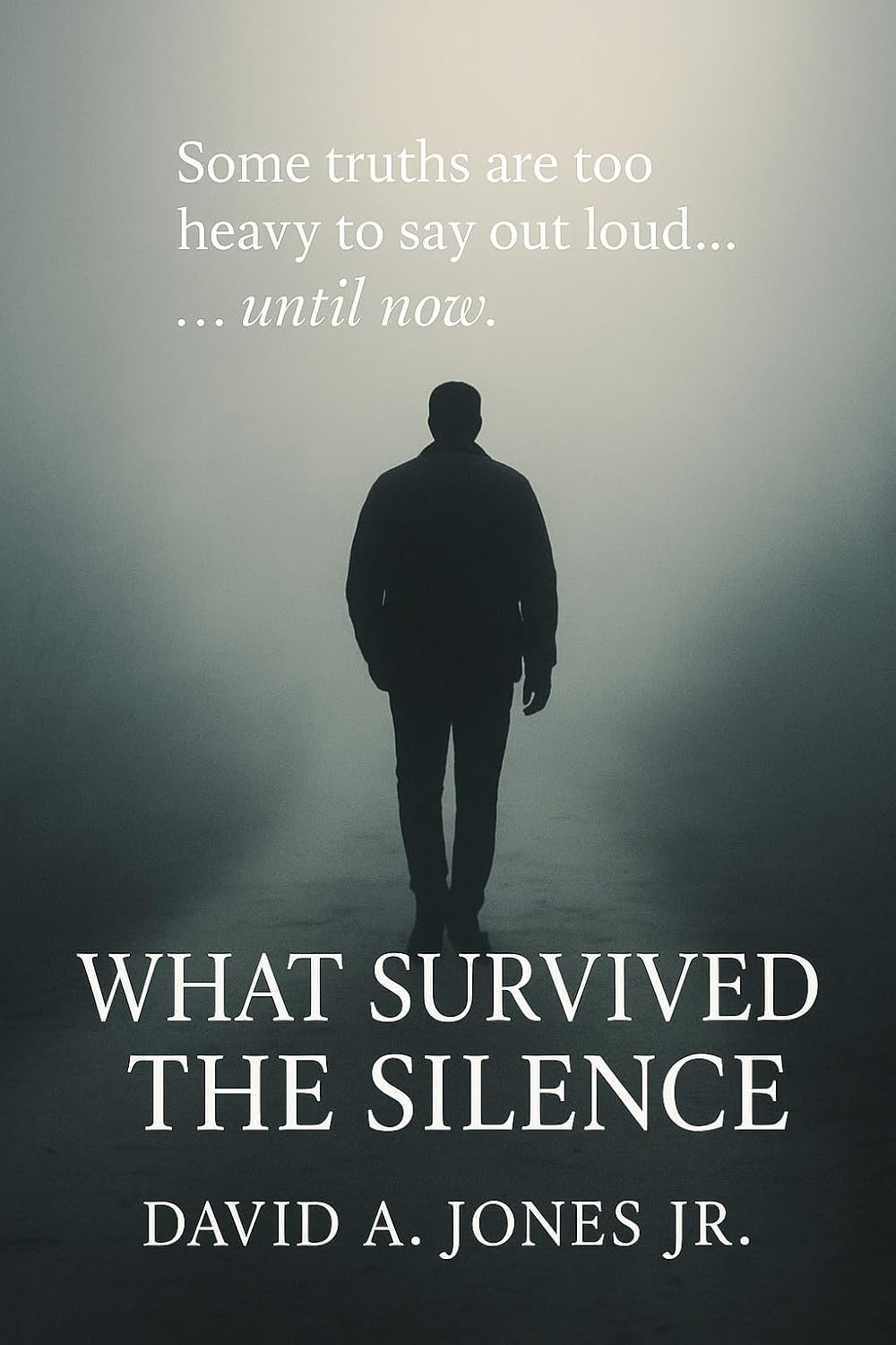 What Survived the Silence: Some truths are too heavy to say out loud… …until now.