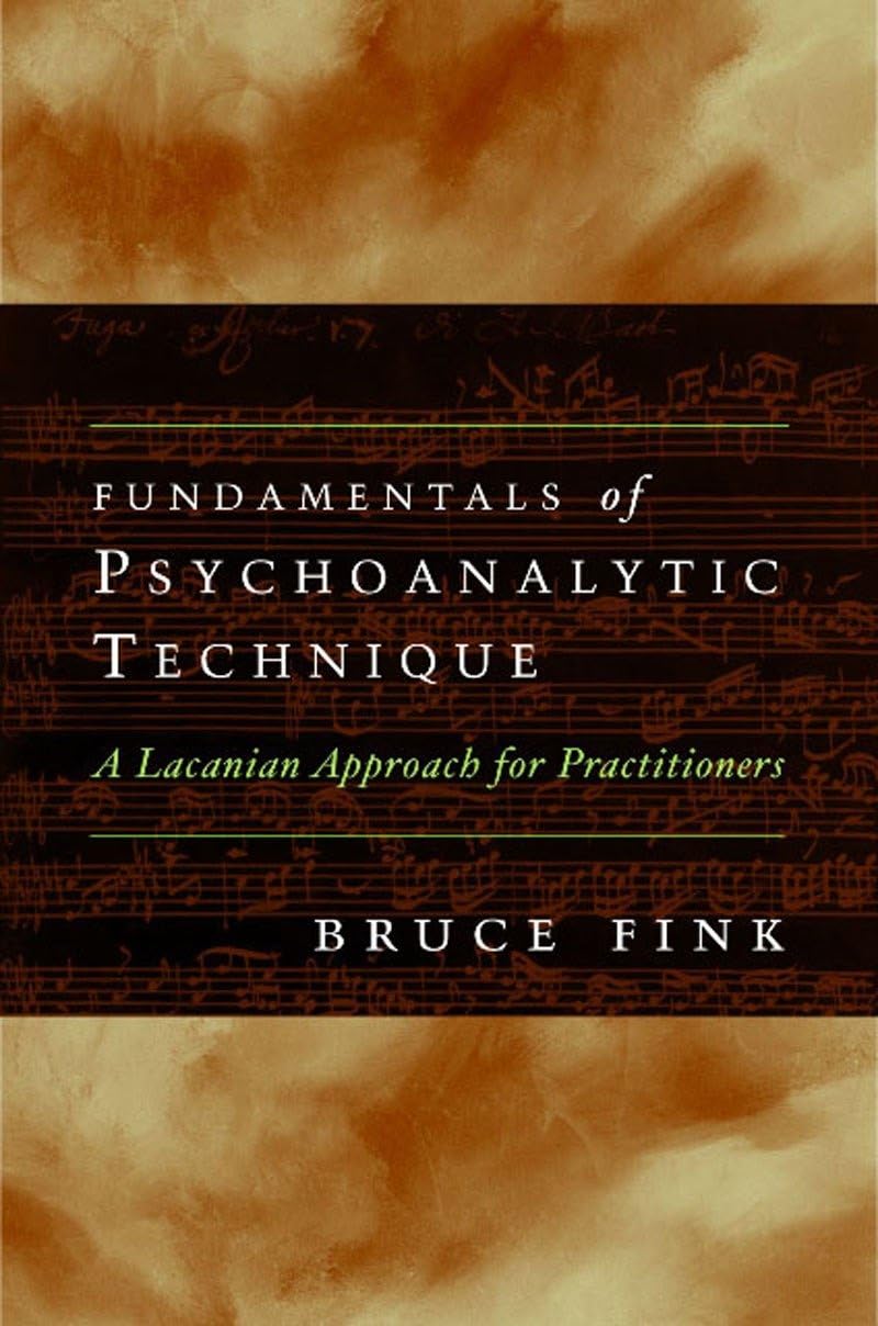 Fundamentals of Psychoanalytic Technique: A Lacanian Approach for Practitioners Paperback – April 26, 2011