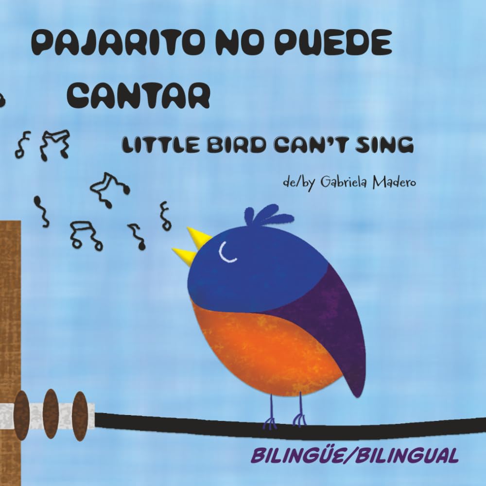 Pajarito no puede cantar / Little Bird can't sing: Bilingual/Bilingüe