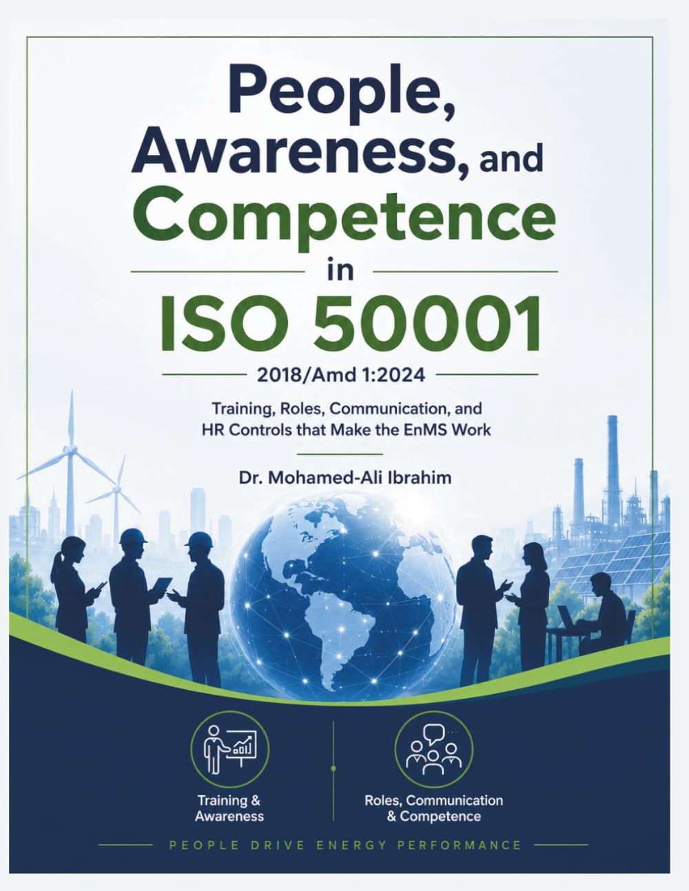 People, Awareness, and Competence in ISO 50001:2018/Amd 1:2024: Training, Roles, Communication, and HR Controls that Make the EnMS Work (Series 1 ISO 50001 Mastery Series)