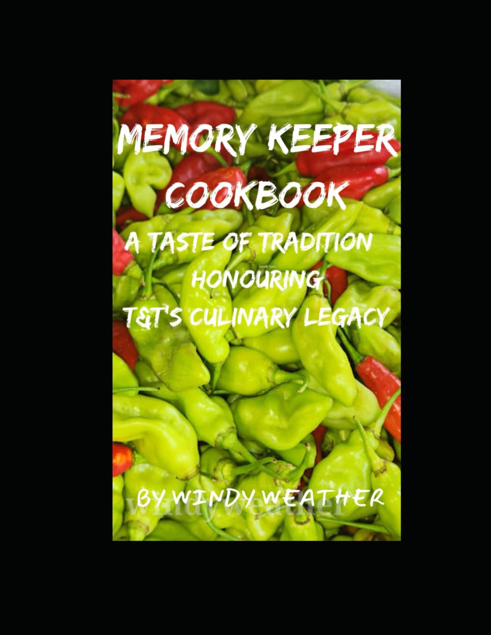 Memory Keeper Cookbook: A Taste of Tradition: Honouring T&T's Culinary Legacy