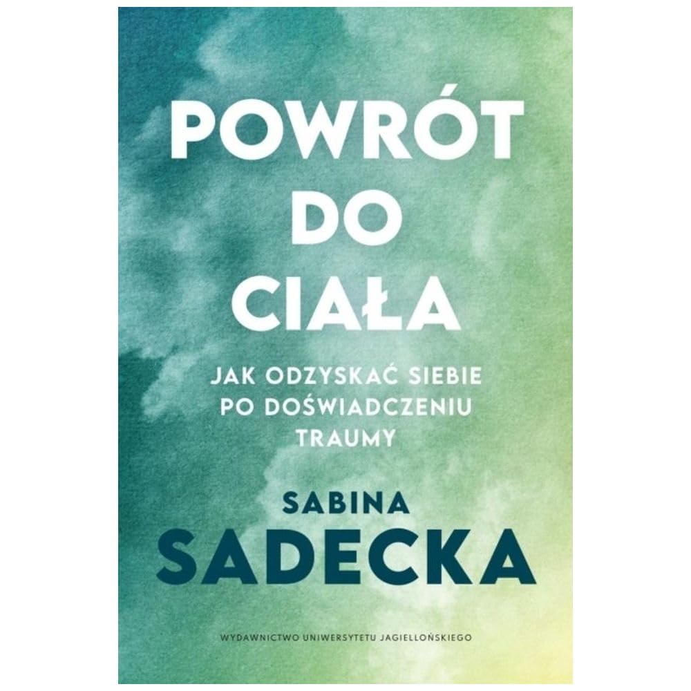 Powrót do ciała: Jak odzyskać siebie po doświadczeniu traumy