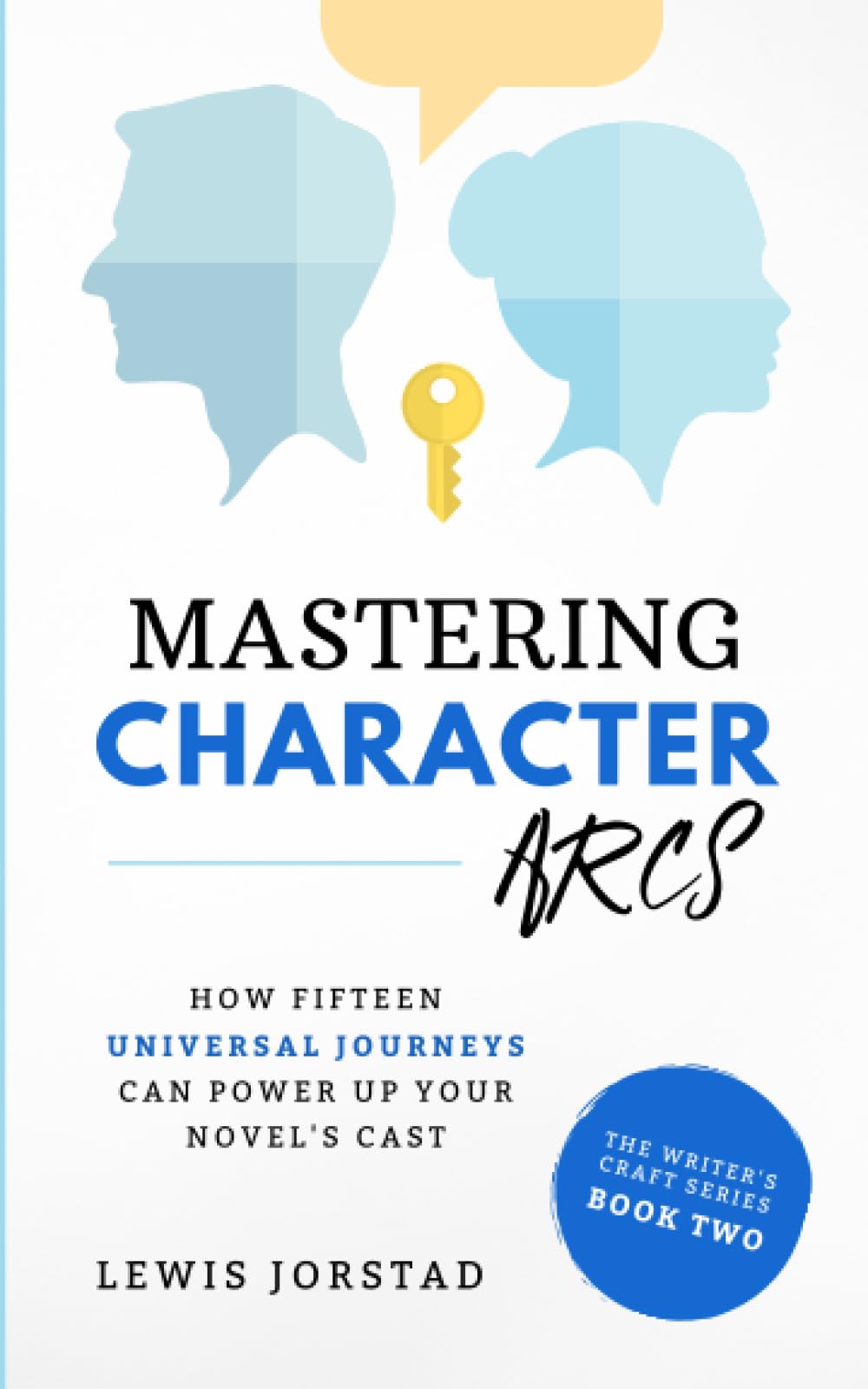Mastering Character Arcs: How Fifteen Universal Journeys Can Power Up Your Novel's Cast (The Writer's Craft Series)