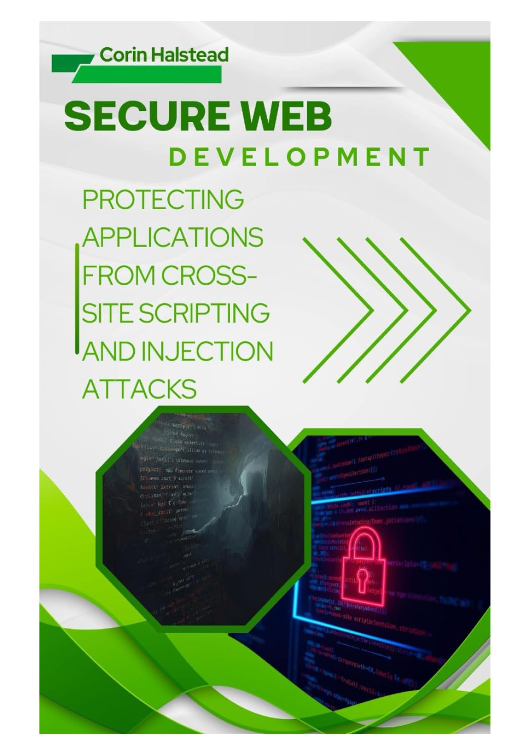 Secure Web Development: Protecting Applications from Cross-Site Scripting and Injection Attacks