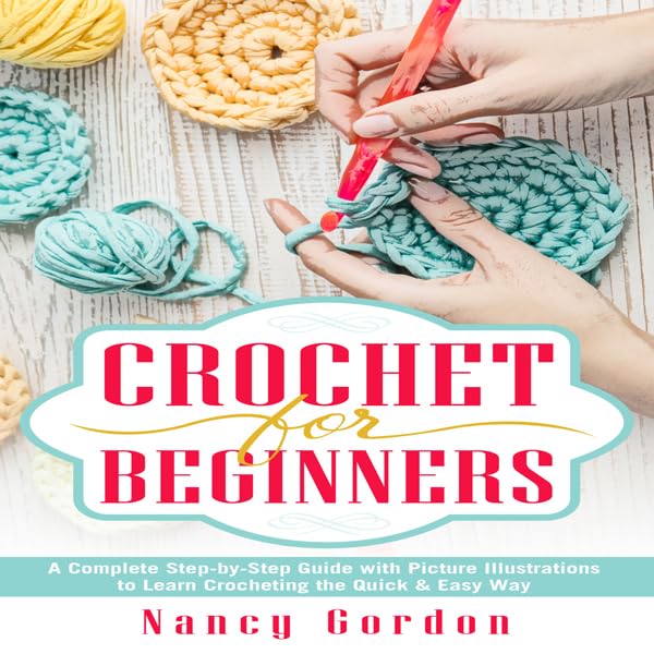 Cover art for Crochet for Beginners: A Complete Step by Step Guide to Learn Crocheting the Quick & Easy Way