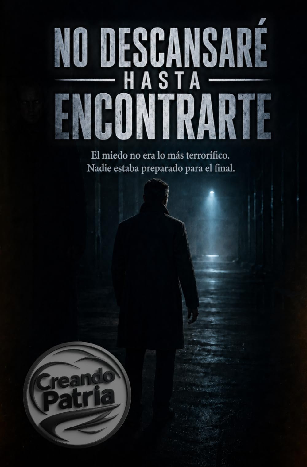 NO DESCANSARÉ HASTA ENCONTRARTE: El miedo no era lo más terrorífico. Nadie estaba preparado para el final.