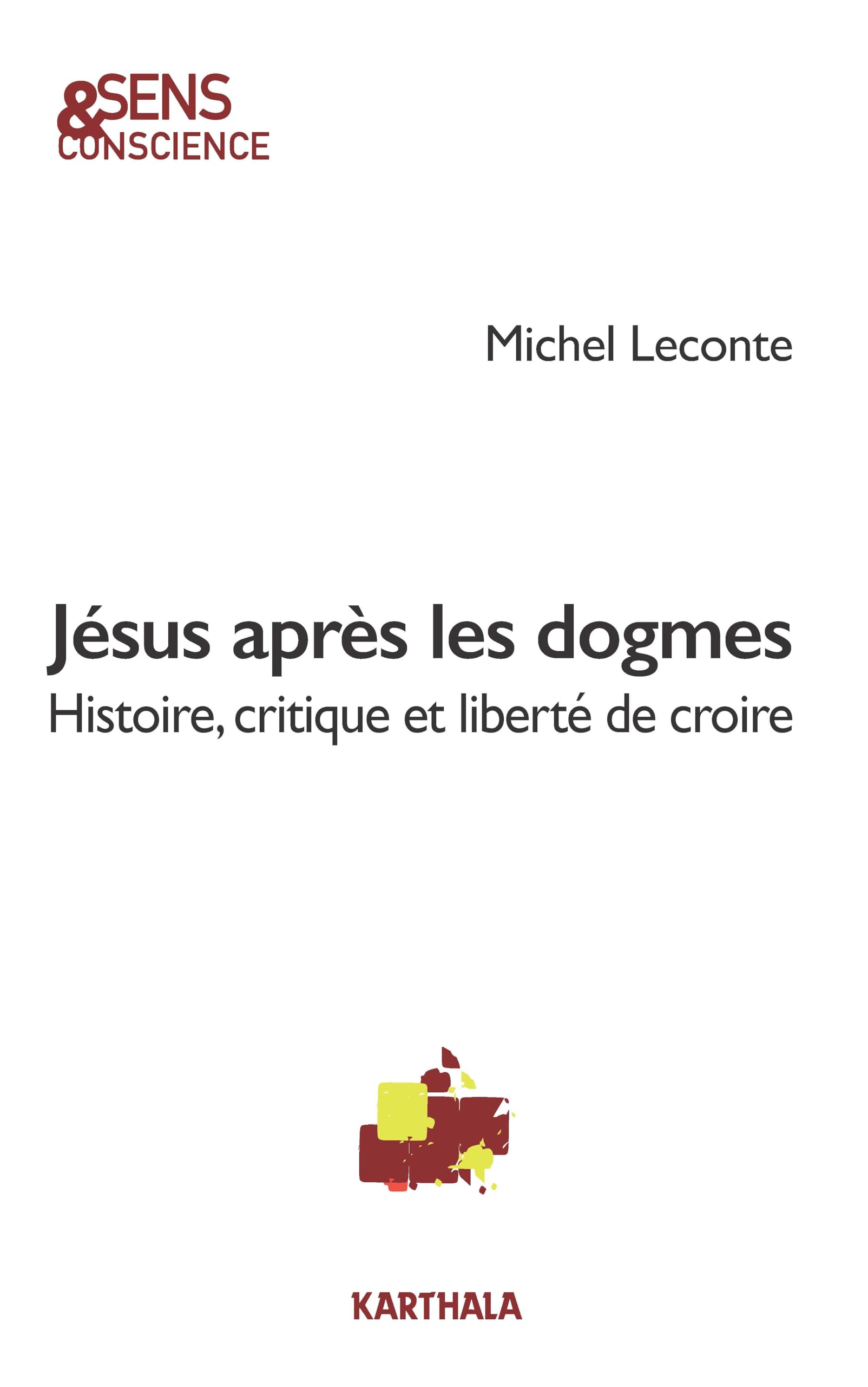 Jésus après les dogmes: Histoire, critique et liberté de croire