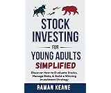 Stock Investing for Young Adults Simplified: Discover How to Evaluate Stocks, Manage Risks, & Build a Winning Investment Strategy (Financial Literacy For Young Adults)