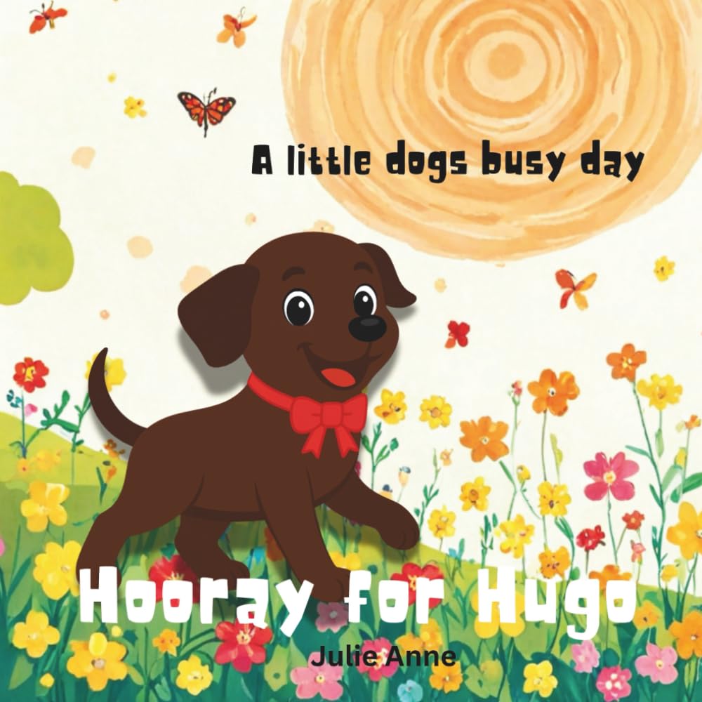 Hooray for Hugo: A little dogs busy day: 1 (Hugo's Adventures)