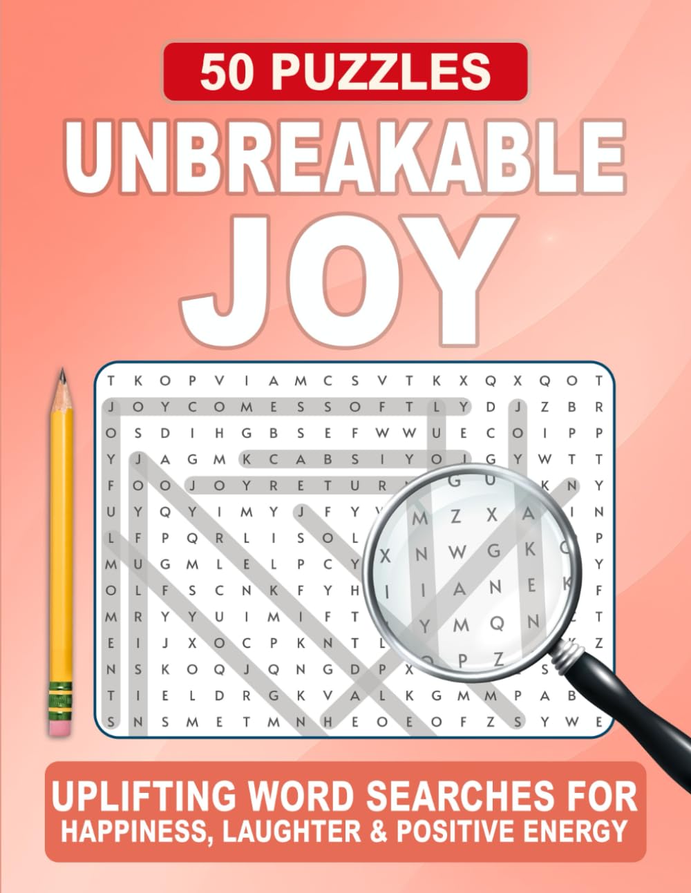 Unbreakable Joy Word Search: Uplifting Word Search Puzzles for Positivity, Joy, and Calm Focus (Unbreakable Word Search Series)