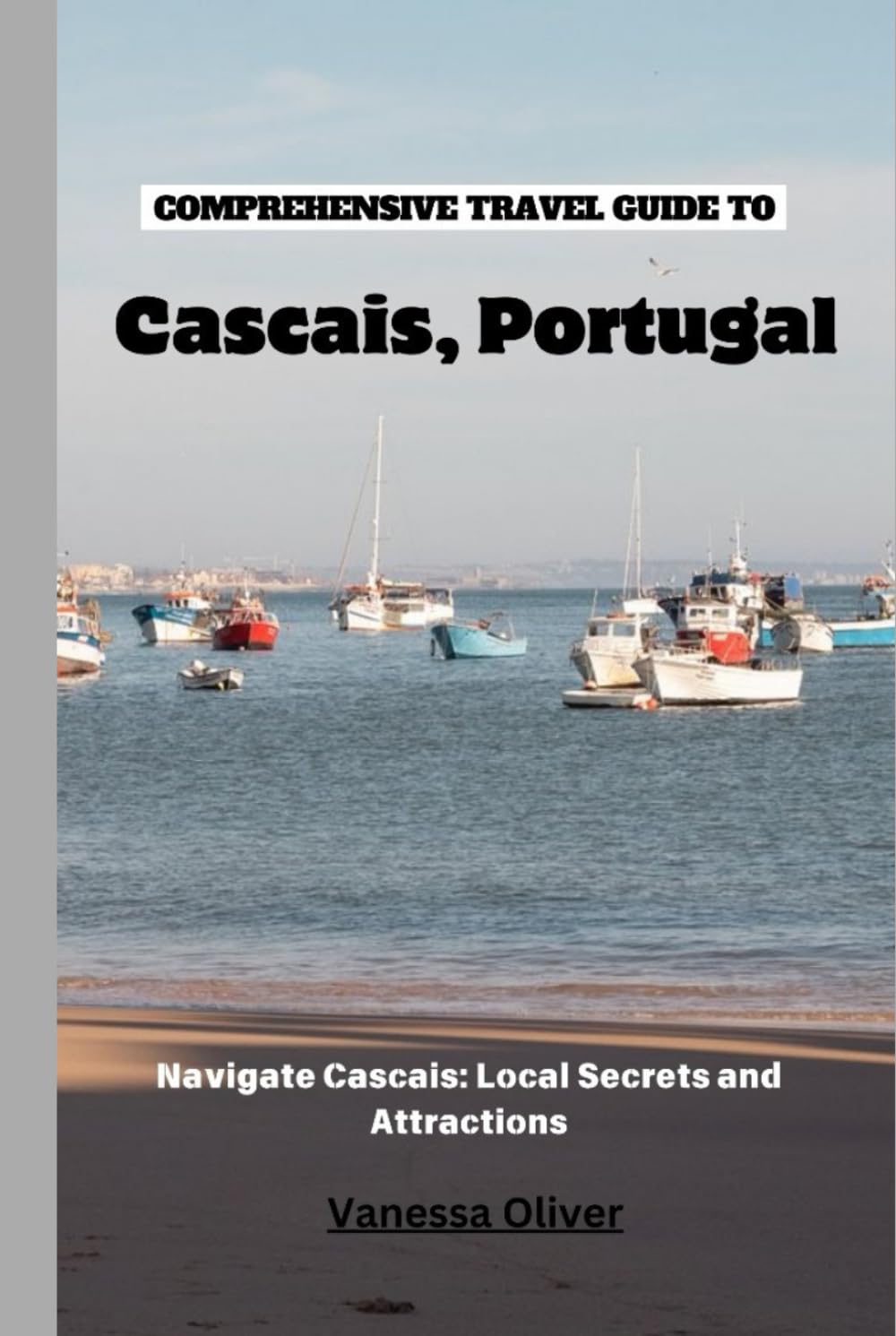 Comprehensive Travel Guide to Cascais, Portugal: Navigate Cascais: Local Secrets and Attractions