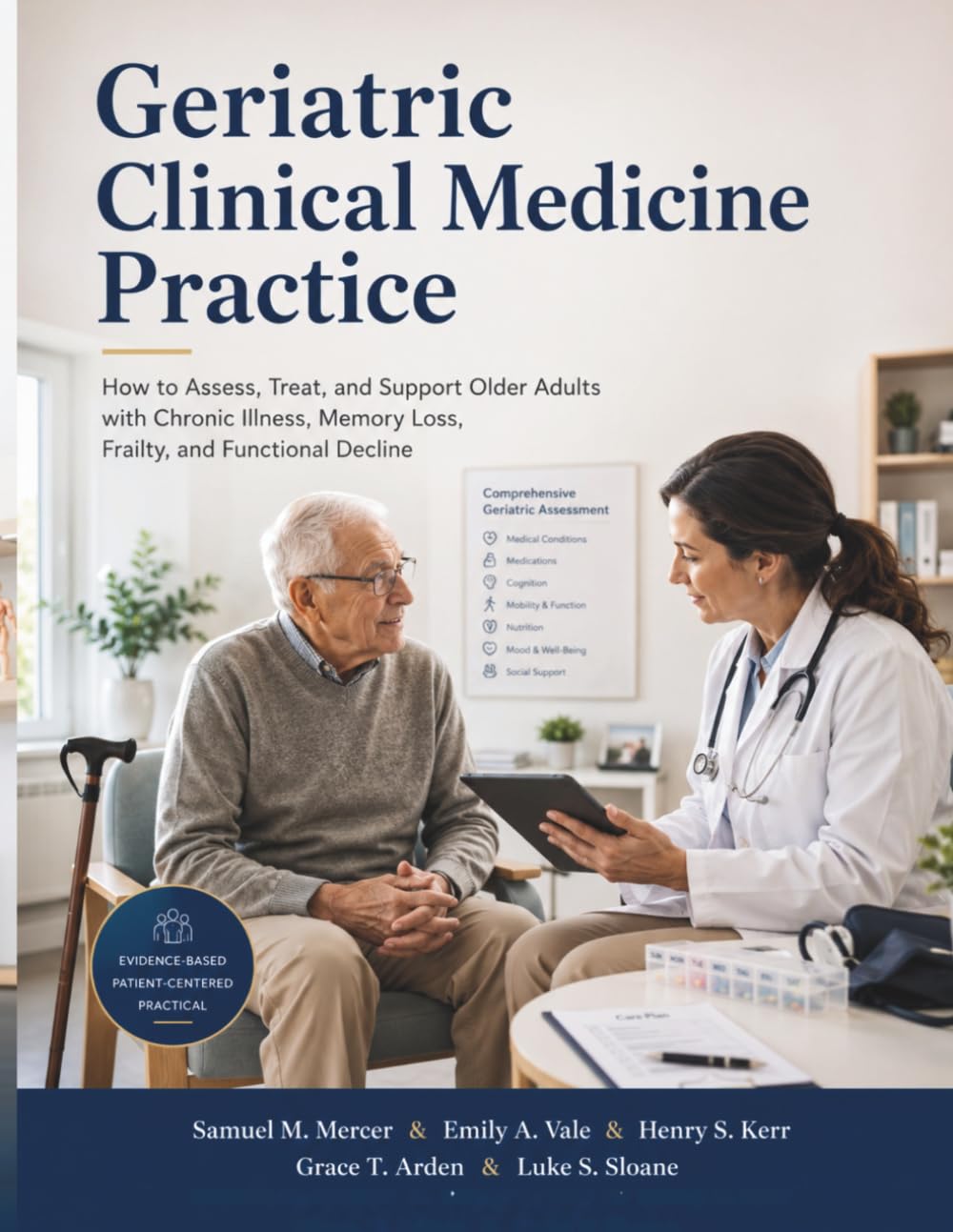Geriatric Clinical Medicine Practice: How to Assess, Treat, and Support Older Adults with Chronic Illness, Memory Loss, Frailty, and Functional Decline