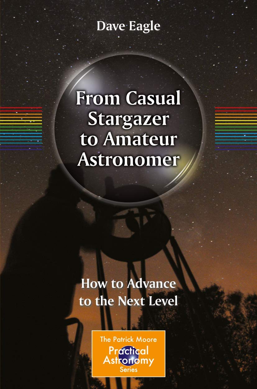 From Casual Stargazer to Amateur Astronomer: How to Advance to the Next Level (The Patrick Moore Practical Astronomy Series)