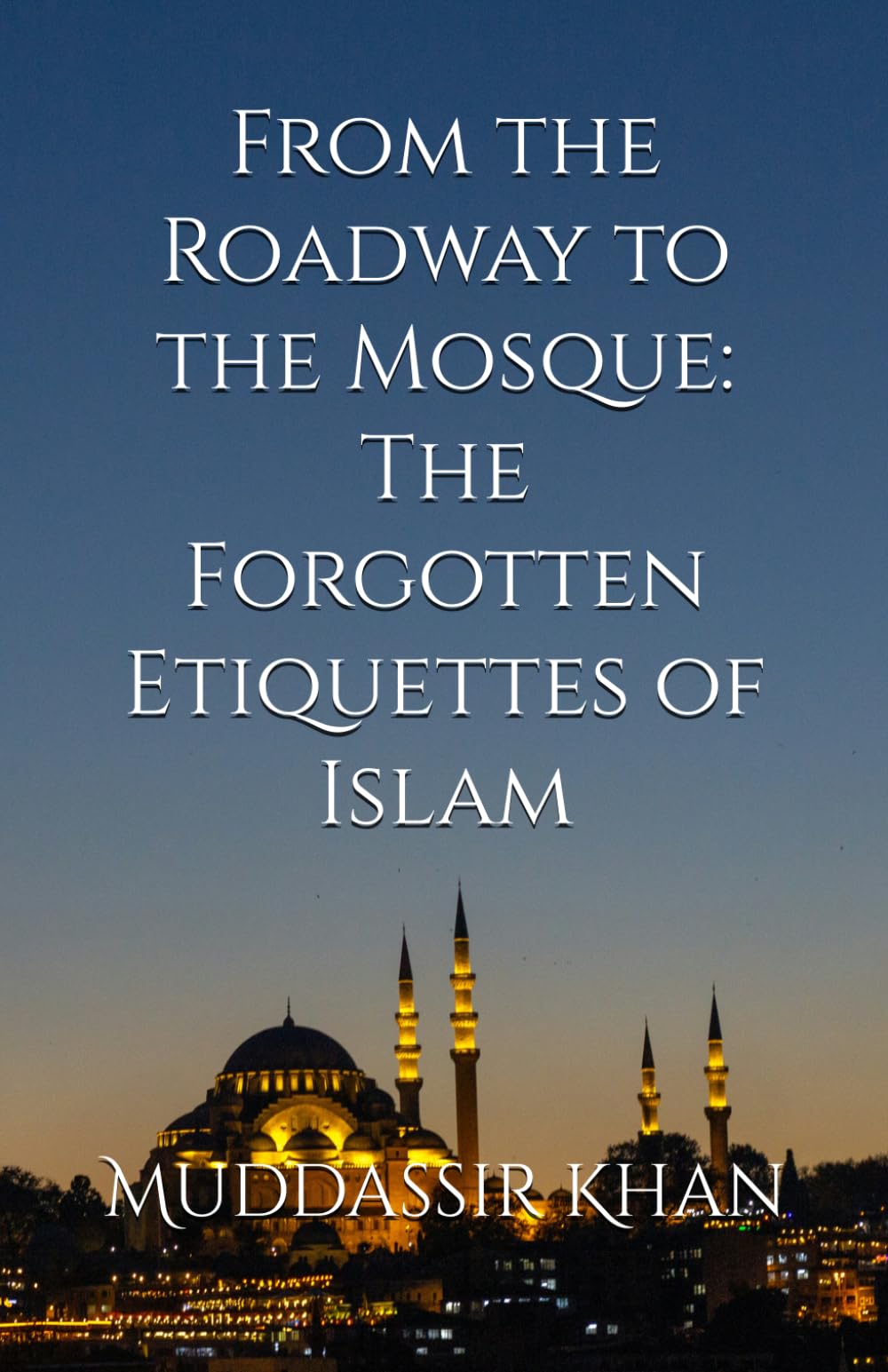 From the Roadway to the Mosque: The Forgotten Etiquettes of Islam