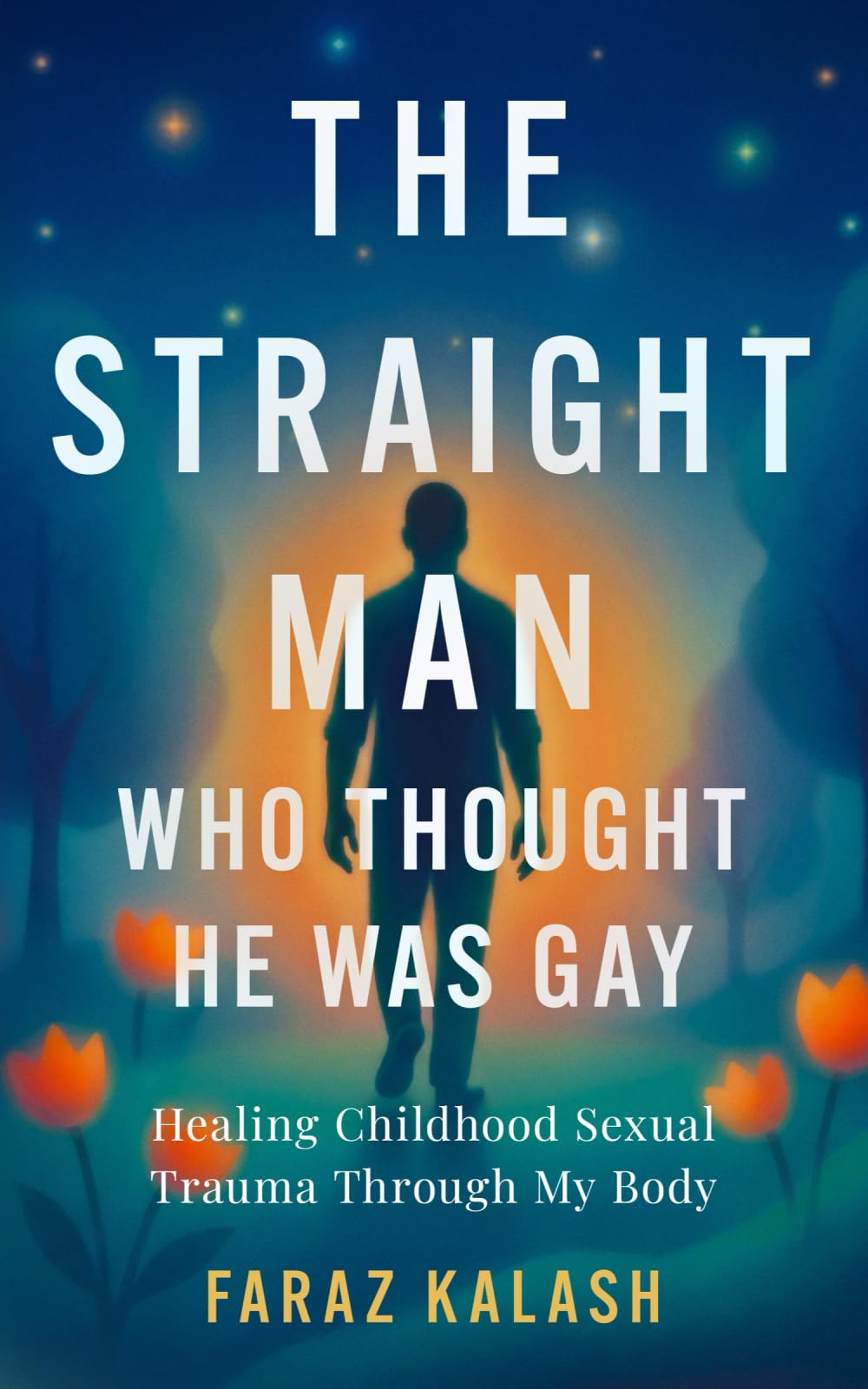 The Straight Man Who Thought He Was Gay: Healing Childhood Sexual Trauma Through My Body