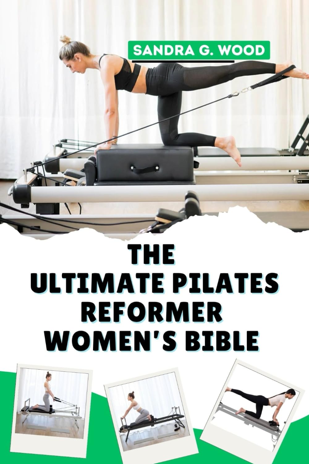 THE ULTIMATE PILATES REFORMER WOMEN’S BIBLE: Tone, Strengthen, and Sculpt Your Body with Proven Reformer Workouts for Core Power, Flexibility, and Feminine Strength